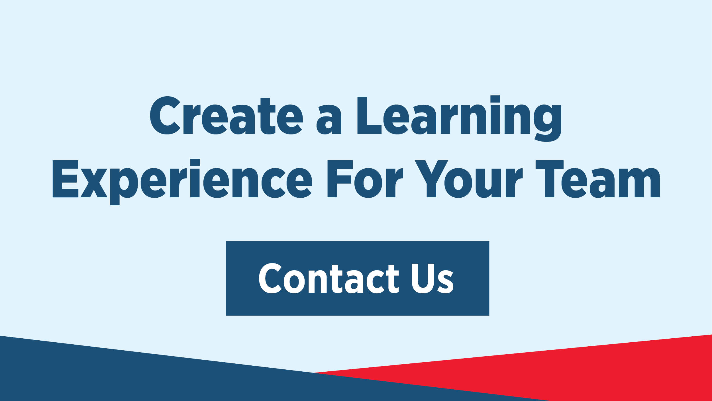 Contact Us to create a learning experience for your team