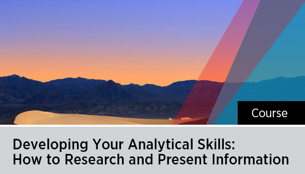 Developing Your Analytical Skills: How to Research and Present Information